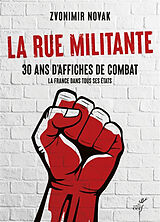 Broché La rue militante : 30 ans d'affiches de combat : la France dans tous ses états de Zvonimir Novak