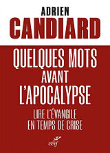 Broché Quelques mots avant l'Apocalypse : lire l'Evangile en temps de crise de Adrien Candiard