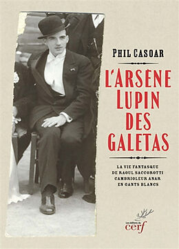 Broché L'Arsène Lupin des galetas : la vie fantasque de Raoul Saccorotti, cambrioleur anar en gants blancs de Phil Casoar