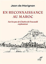 Broché En reconnaissance au Maroc : sur les pas de Charles de Foucauld explorateur de Jean de Marignan