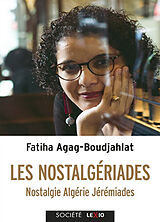 Broché Les nostalgériades : nostalgie, Algérie, jérémiades de Fatiha Agag-Boudjahlat