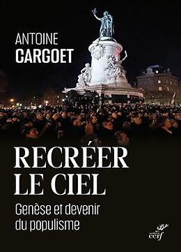 Broché Recréer le ciel : genèse et devenir du populisme de Antoine Cargoet