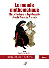 Broché Le monde mathématique : Marco Trevisano et la philosophie dans la Venise du Trecento de Aurélien Robert