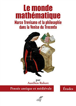 Broché Le monde mathématique : Marco Trevisano et la philosophie dans la Venise du Trecento de Aurélien Robert