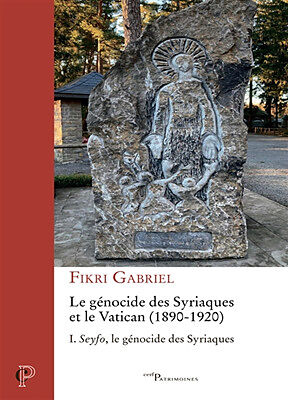 Le génocide des Syriaques et le Vatican : 1890-1920. Vol. 1. Seyfo, le génocide des Syriaques