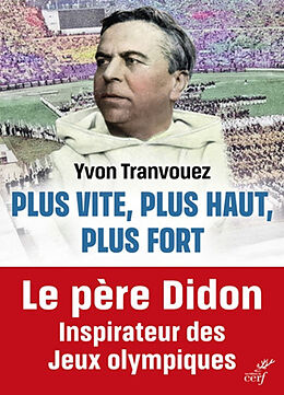 Broché Plus vite, plus haut, plus fort : le père Didon, 1840-1900 : inspirateur des jeux Olympiques de Yvon Tranvouez