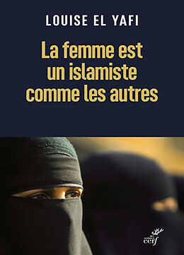 Broché La femme est un islamiste comme les autres de Louise El Yafi