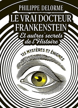 Broché Le vrai docteur Frankenstein : et autres secrets de l'histoire : 125 mystères et énigmes de Philippe Delorme