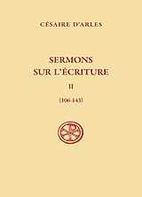 Broché Sermons sur l'Ecriture. Vol. 2. Sermons 106-143 de Césaire d'Arles