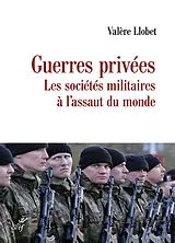 Broschiert Guerres privées : les sociétés militaires à l'assaut du monde von Valère Llobet