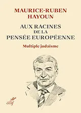 Broschiert Aux racines de la pensée européenne : multiple judaïsme von Maurice-Ruben Hayoun