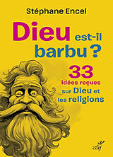 Broché Dieu est-il barbu ? : 33 idées reçues sur Dieu et les religions de Stéphane Encel