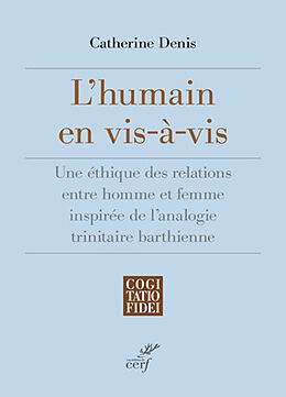 Broché L'humain en vis-à-vis : une éthique des relations entre homme et femme inspirée de l'analogie trinitaire barthienne de Catherine Denis