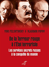 Broché De la terreur rouge à l'Etat terroriste : les services secrets russes à la conquête du monde : 1917-2036 de Yuri; Popov, Vladimir Felshtinsky