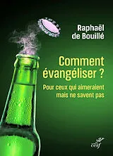 Broschiert Comment évangéliser ? : pour ceux qui aimeraient mais ne savent pas von Raphaël de Bouillé
