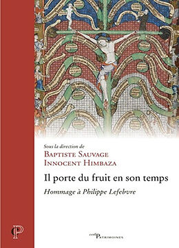 Broché Il porte du fruit en son temps : hommages à Philippe Lefebvre de 