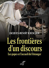 Broché Les frontières d'un discours : les papes et l'accueil de l'étranger de Jacques-Benoît Rauscher