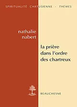 Broschiert La prière dans l'ordre des Chartreux : études et anthologie von Nathalie Nabert