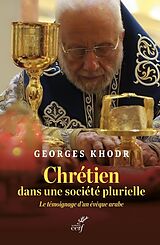 Broché Chrétien dans une société plurielle : le témoignage d'un évêque arabe de Georges Khodr