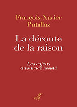 Broché La déroute de la raison : les enjeux du suicide assisté de François-Xavier Putallaz