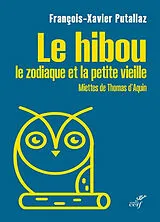 Broschiert Le hibou, le zodiaque et la petite vieille : miettes de Thomas d'Aquin von François-Xavier Putallaz