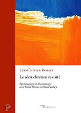 Broschiert Le récit chrétien revisité : épistémologie et dramaturgie chez Eilert Herms et David Kelsey von Luc-Olivier Bosset