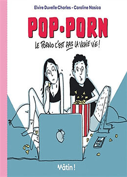 Broché Pop-porn : le porno c'est pas la vraie vie ! de Elvire Duvelle-Charles, Caroline Nasica