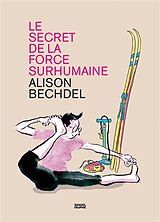 Broché Le secret de la force surhumaine de Alison Bechdel