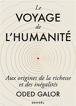 Broché Le voyage de l'humanité : aux origines de la richesse et des inégalités de Oded Galor