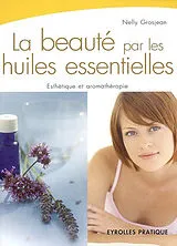 Broschiert La beauté par les huiles essentielles : esthétique et aromathérapie von Grosjean Nelly