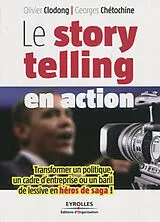 Broschiert Le storytelling en action : transformer un politique, un cadre d'entreprise ou un baril de lessive en héros de saga ! von Clodong;chetochine