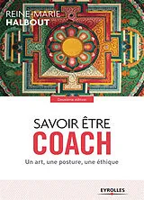 Kartonierter Einband Savoir être coach: Un art, une posture, une éthique von Reine-Marie Halbout