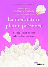 Kartonierter Einband La méditation pleine présence: Les sept voies d'accès à la chaleur humaine. Préface de Pierre Rabhi von Isabelle Eschalier, Danis Bois