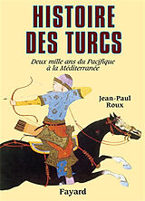 Broché Histoire des Turcs : deux mille ans du Pacifique à la Méditerranée de Jean-Paul (1925-2009) Roux