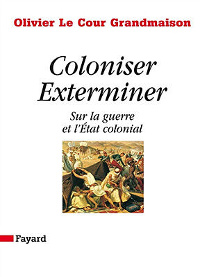 Coloniser, exterminer : sur la guerre et l'Etat colonial