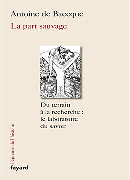 Broché La part sauvage : du terrain à la recherche : le laboratoire du savoir de Antoine de Baecque