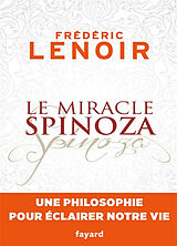 Broché Le miracle Spinoza : une philosophie pour éclairer notre vie de Frédéric Lenoir