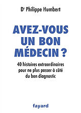 Broché Avez-vous un bon médecin ? : 40 histoires extraordinaires pour ne plus passer à côté du bon diagnostic de Philippe Humbert