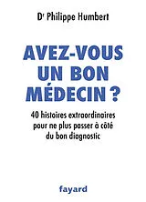 Broschiert Avez-vous un bon médecin ? : 40 histoires extraordinaires pour ne plus passer à côté du bon diagnostic von Philippe Humbert