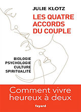 Broché Les quatre accords du couple : biologie, psychologie, culture, spiritualité : comment vivre heureux à deux de Julie Klotz