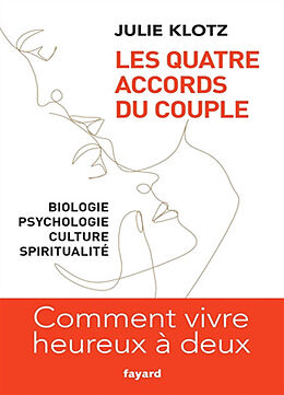 Broché Les quatre accords du couple : biologie, psychologie, culture, spiritualité : comment vivre heureux à deux de Julie Klotz