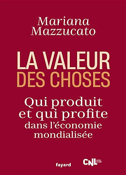 Broché La valeur des choses : qui produit et qui profite dans l'économie mondialisée de Mariana Mazzucato