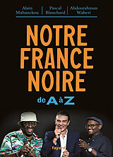 Broché Notre France noire de A à Z de Alain; Blanchard, Pascal; Waberi, A.A. Mabanckou