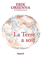 Broché Petit précis de mondialisation. Vol. 7. La Terre a soif de Erik Orsenna