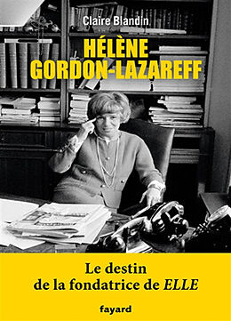 Broché Hélène Gordon-Lazareff : le destin de la fondatrice de Elle de Claire Blandin