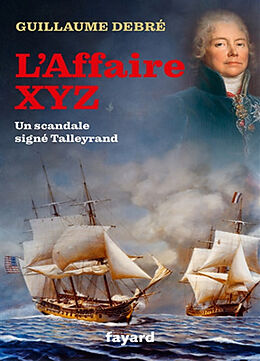 Broché L'affaire XYZ : un scandale signé Talleyrand de Guillaume Debré