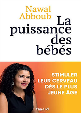 Broché La puissance des bébés : stimuler leur cerveau dès le plus jeune âge de Nawal Abboub