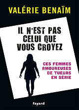 Broché Il n'est pas celui que vous croyez : ces femmes amoureuses de tueurs en série de Valérie Bénaïm