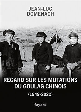 Broché Regard sur les mutations du goulag chinois (1949-2022) de Jean-Luc Domenach