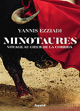 Broché Minotaures : voyage au coeur de la corrida de Yannis Ezziadi